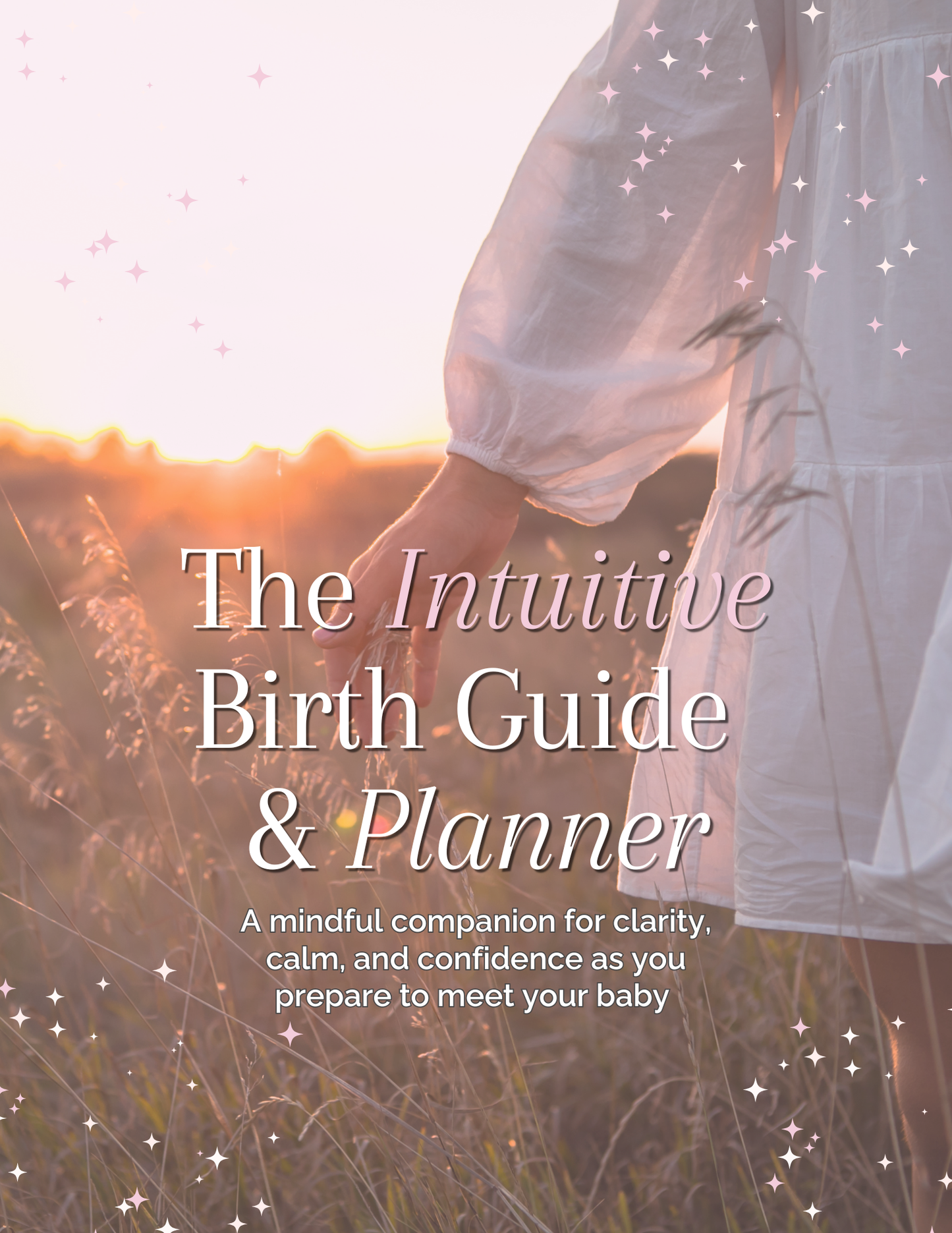 The Intuitive Birth Guide & Planner - A gentler way to prepare for birth: informed, involved and guided by what matters to you.